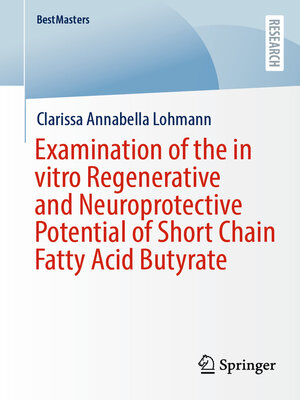 cover image of Examination of the in vitro Regenerative and Neuroprotective Potential of Short Chain Fatty Acid Butyrate